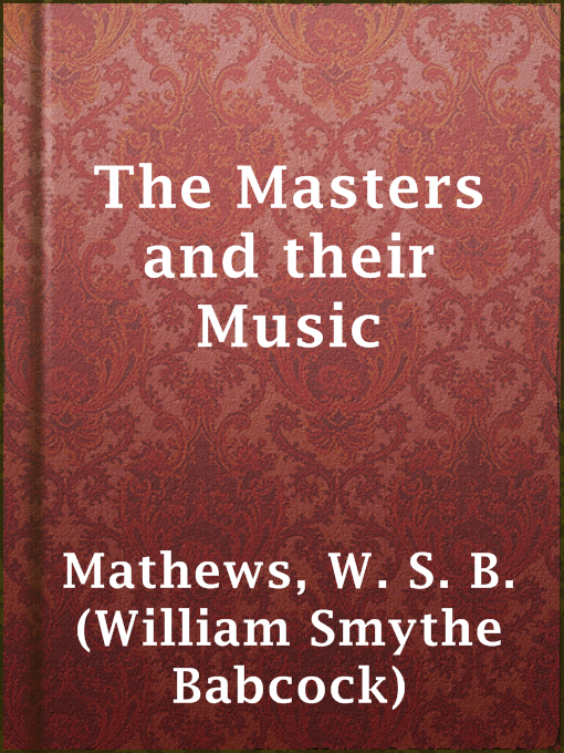 Title details for The Masters and their Music by W. S. B. (William Smythe Babcock) Mathews - Available